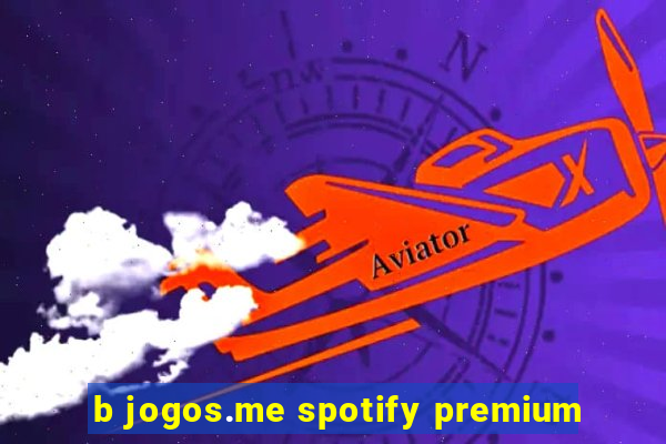 b jogos.me spotify premium